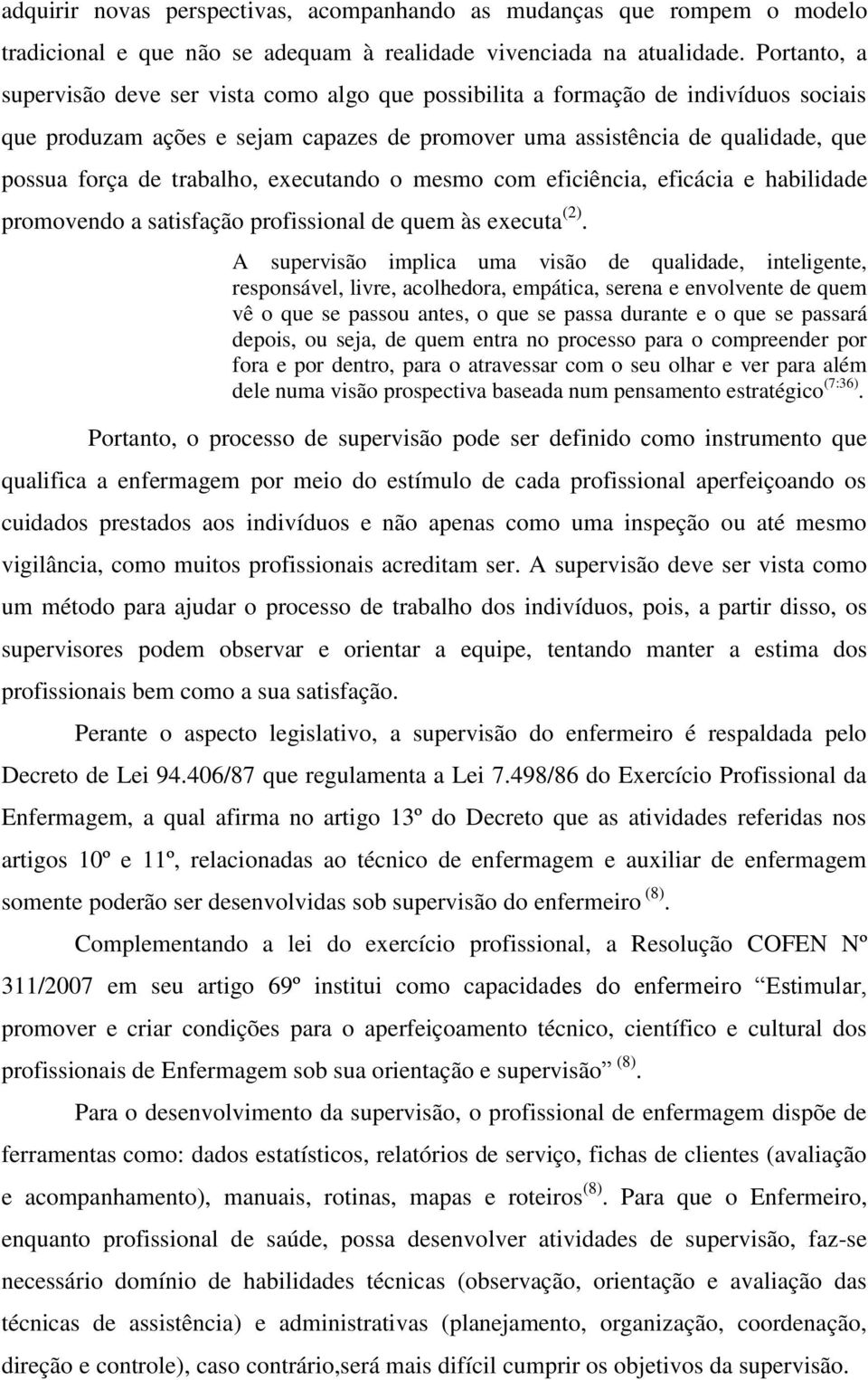 trabalho, executando o mesmo com eficiência, eficácia e habilidade promovendo a satisfação profissional de quem às executa (2).