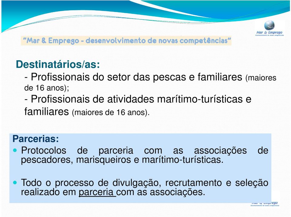 Parcerias: Protocolos de parceria com as associações de pescadores, marisqueiros e