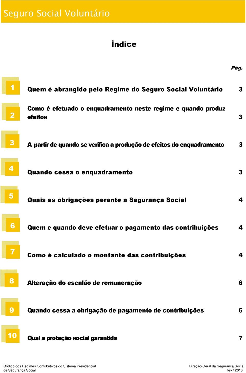 partir de quando se verifica a produção de efeitos do enquadramento 3 4 Quando cessa o enquadramento 3 5 Quais as obrigações perante a