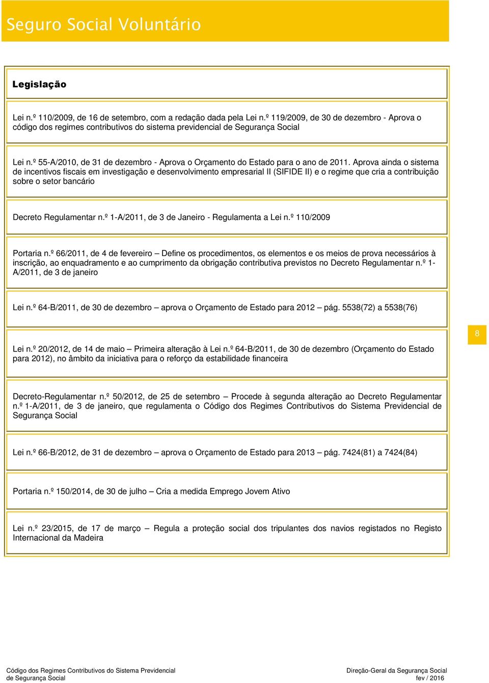 º 55-A/2010, de 31 de dezembro - Aprova o Orçamento do Estado para o ano de 2011.