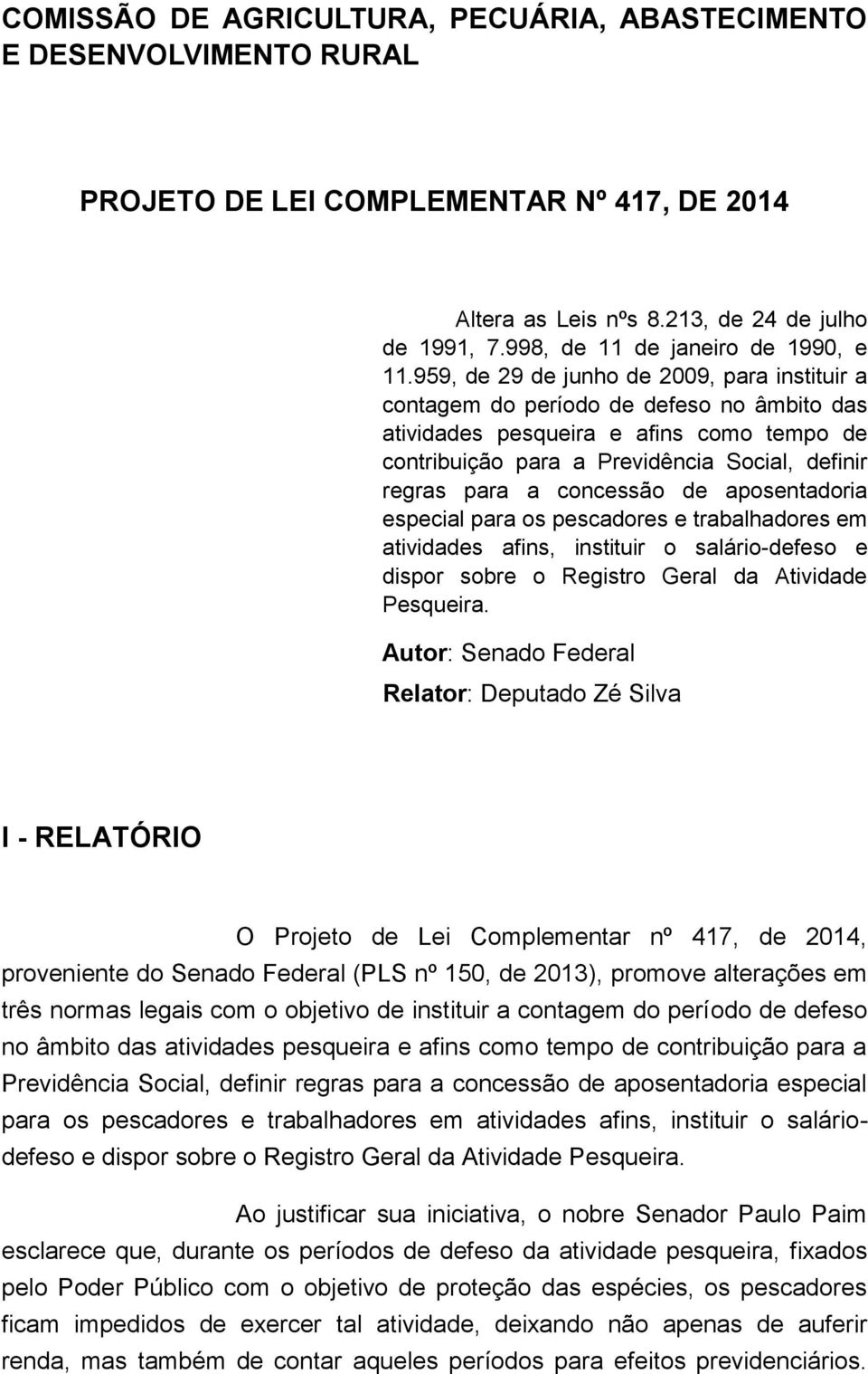 959, de 29 de junho de 2009, para instituir a contagem do período de defeso no âmbito das atividades pesqueira e afins como tempo de contribuição para a Previdência Social, definir regras para a