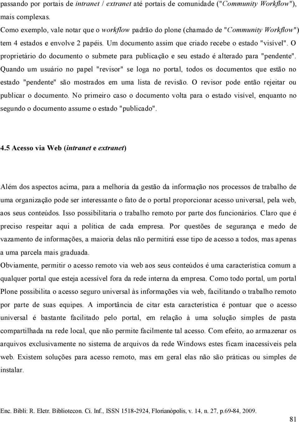 O proprietário do documento o submete para publicação e seu estado é alterado para "pendente".