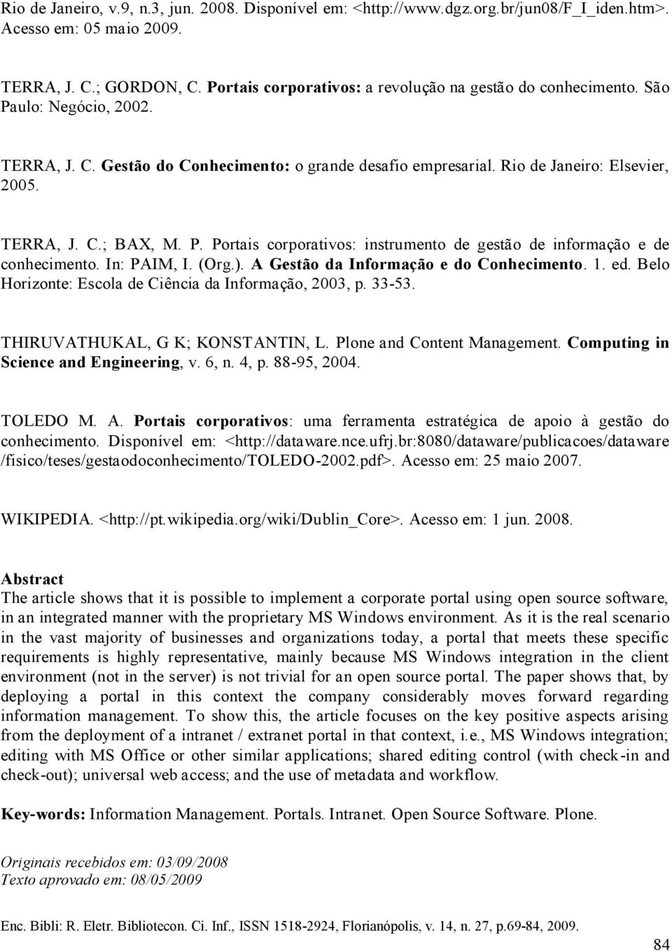 P. Portais corporativos: instrumento de gestão de informação e de conhecimento. In: PAIM, I. (Org.). A Gestão da Informação e do Conhecimento. 1. ed.