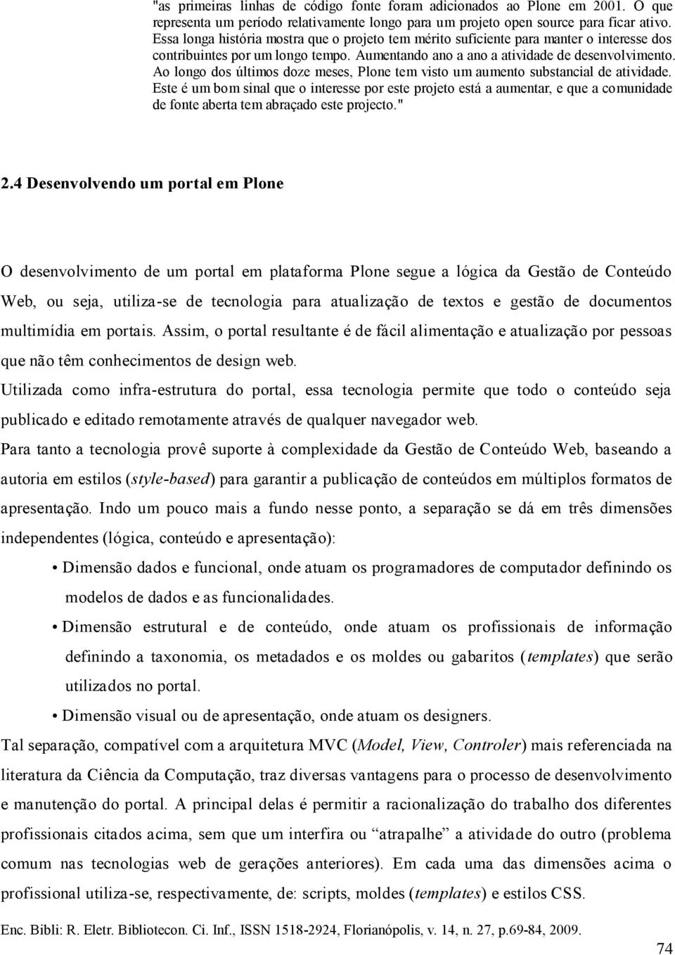 Ao longo dos últimos doze meses, Plone tem visto um aumento substancial de atividade.