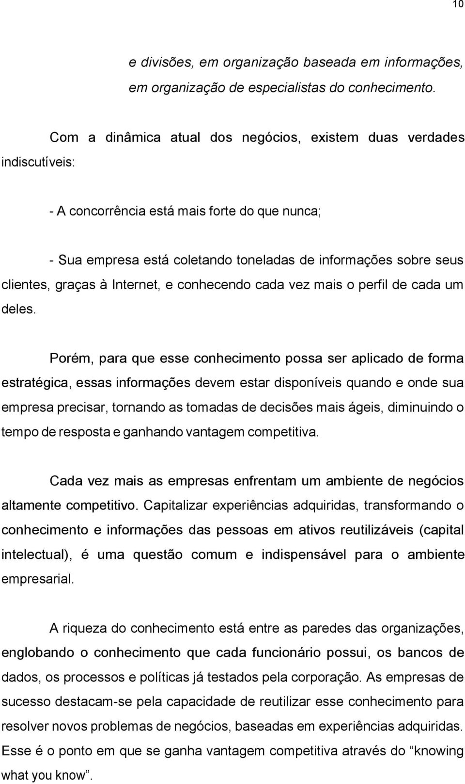 graças à Internet, e conhecendo cada vez mais o perfil de cada um deles.