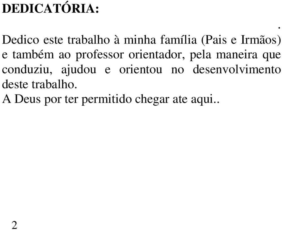 também ao professor orientador, pela maneira que