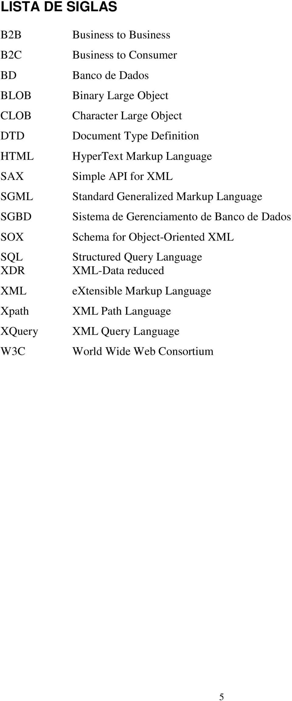 API for XML Standard Generalized Markup Language Sistema de Gerenciamento de Banco de Dados Schema for Object-Oriented XML