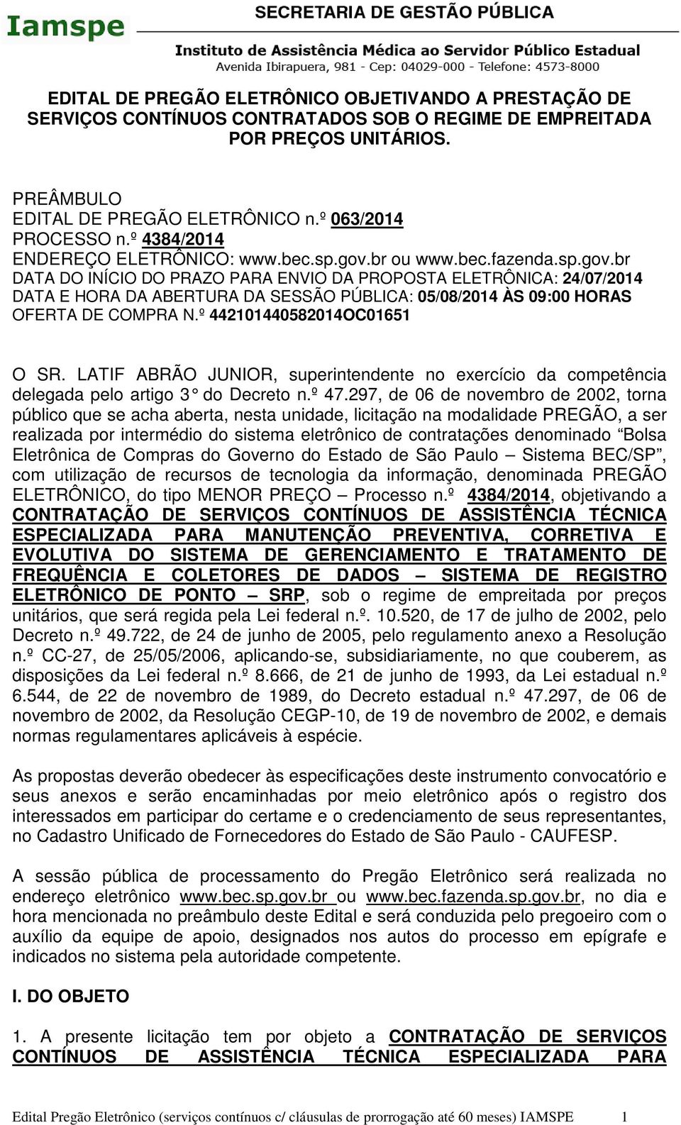 br ou www.bec.fazenda.sp.gov.br DATA DO INÍCIO DO PRAZO PARA ENVIO DA PROPOSTA ELETRÔNICA: 24/07/2014 DATA E HORA DA ABERTURA DA SESSÃO PÚBLICA: 05/08/2014 ÀS 09:00 HORAS OFERTA DE COMPRA N.