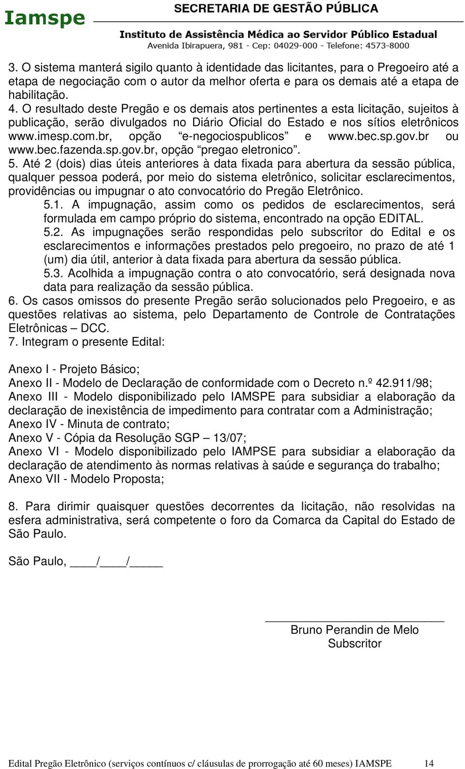 br, opção e-negociospublicos e www.bec.sp.gov.br ou www.bec.fazenda.sp.gov.br, opção pregao eletronico. 5.