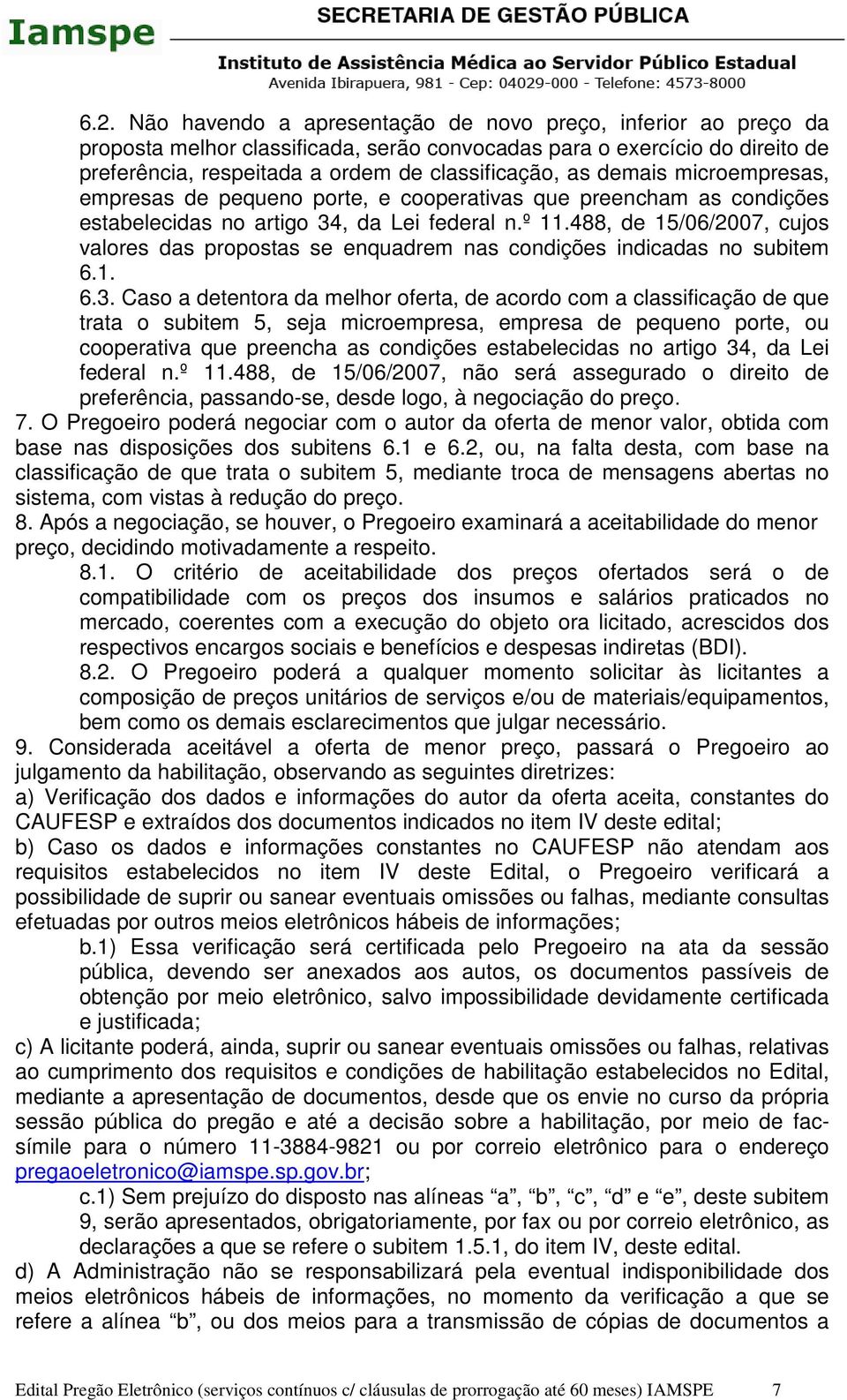 488, de 15/06/2007, cujos valores das propostas se enquadrem nas condições indicadas no subitem 6.1. 6.3.