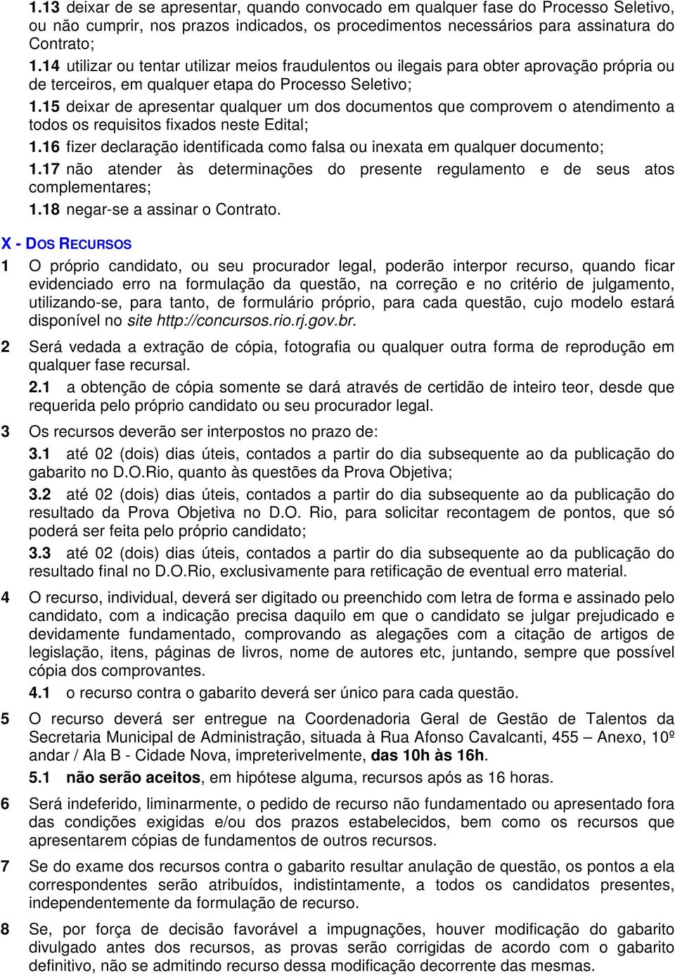 15 deixar de apresentar qualquer um dos documentos que comprovem o atendimento a todos os requisitos fixados neste Edital; 1.