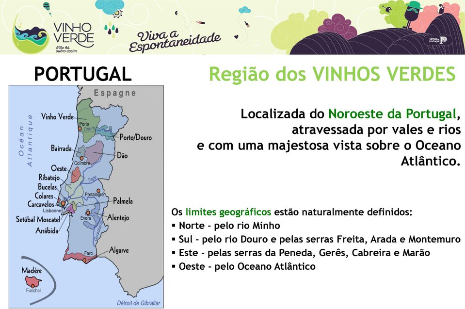 Os limites geográficos estão naturalmente definidos: Norte - pelo rio Minho Sul - pelo rio