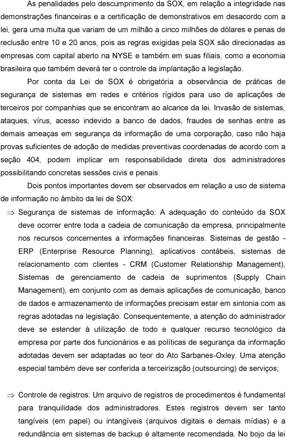 brasileira que também deverá ter o controle da implantação a legislação.