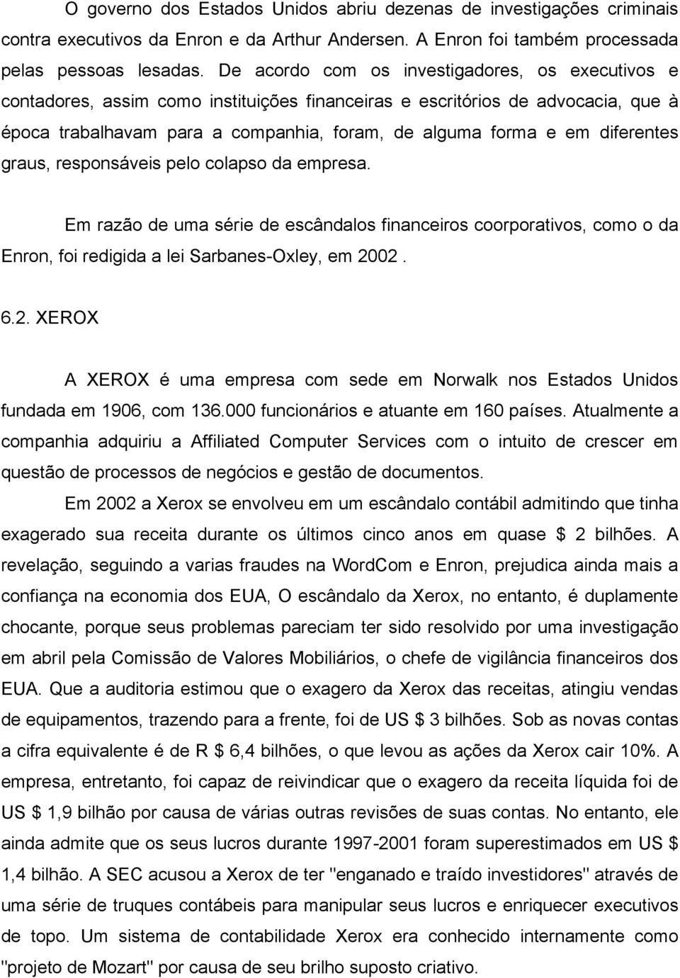 diferentes graus, responsáveis pelo colapso da empresa. Em razão de uma série de escândalos financeiros coorporativos, como o da Enron, foi redigida a lei Sarbanes-Oxley, em 20