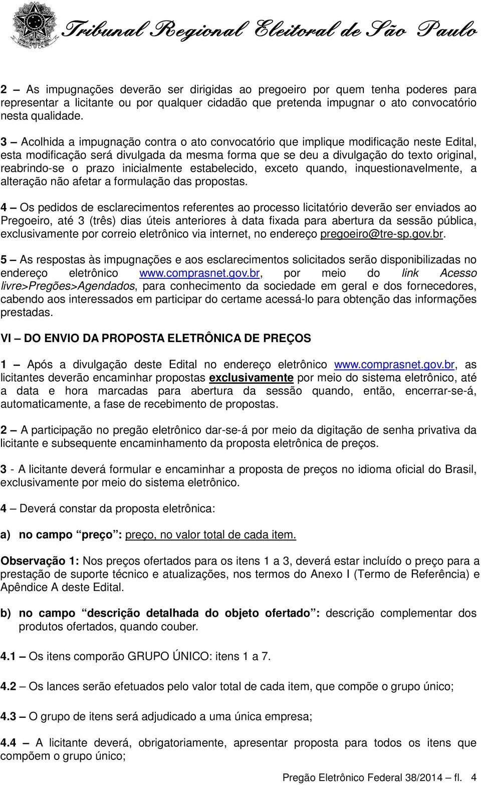 inicialmente estabelecido, exceto quando, inquestionavelmente, a alteração não afetar a formulação das propostas.