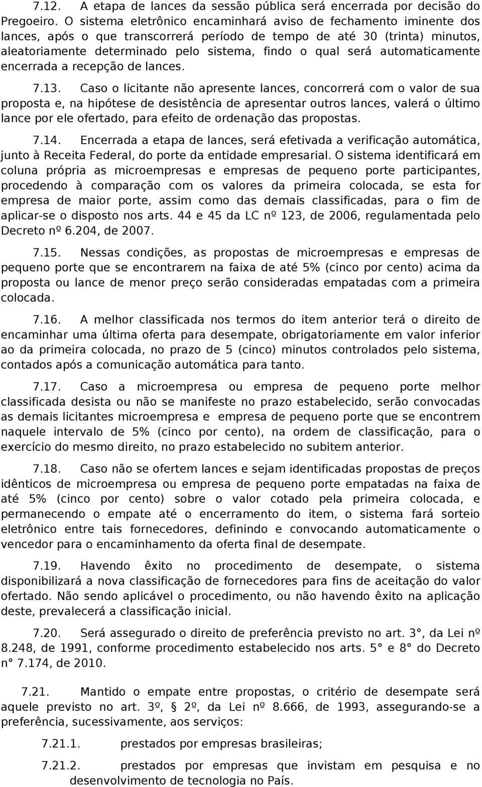 será automaticamente encerrada a recepção de lances. 7.13.