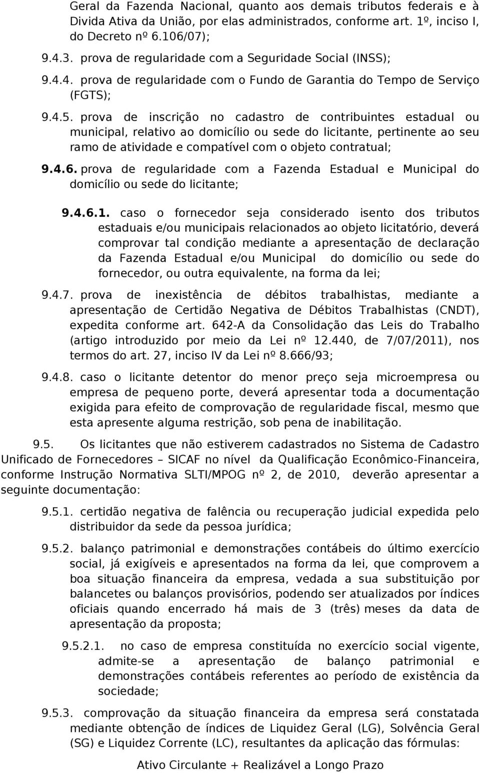 prova de inscrição no cadastro de contribuintes estadual ou municipal, relativo ao domicílio ou sede do licitante, pertinente ao seu ramo de atividade e compatível com o objeto contratual; 9.4.6.