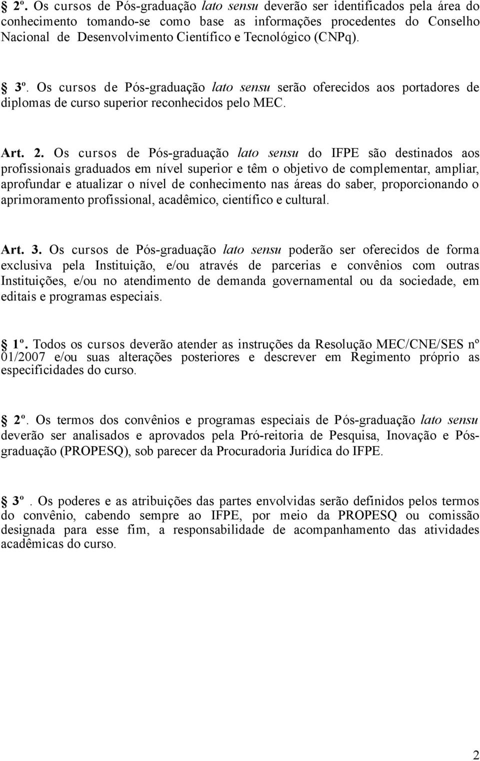 Os cursos de Pós-graduação lato sensu do IFPE são destinados aos profissionais graduados em nível superior e têm o objetivo de complementar, ampliar, aprofundar e atualizar o nível de conhecimento