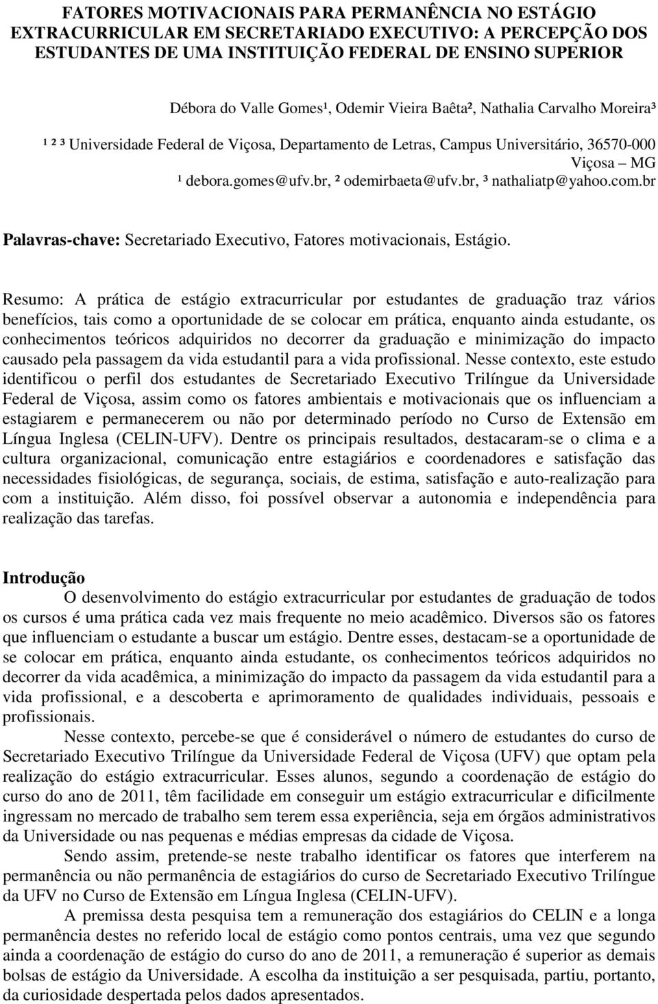 br, ³ nathaliatp@yahoo.com.br Palavras-chave: Secretariado Executivo, Fatores motivacionais, Estágio.