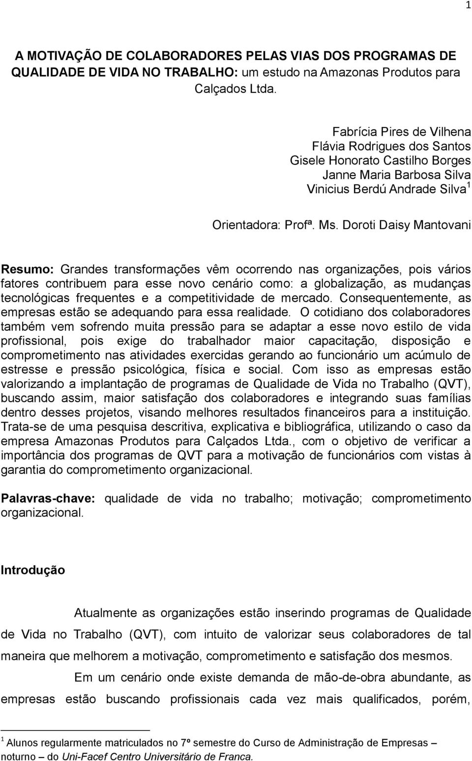 Doroti Daisy Mantovani Resumo: Grandes transformações vêm ocorrendo nas organizações, pois vários fatores contribuem para esse novo cenário como: a globalização, as mudanças tecnológicas frequentes e