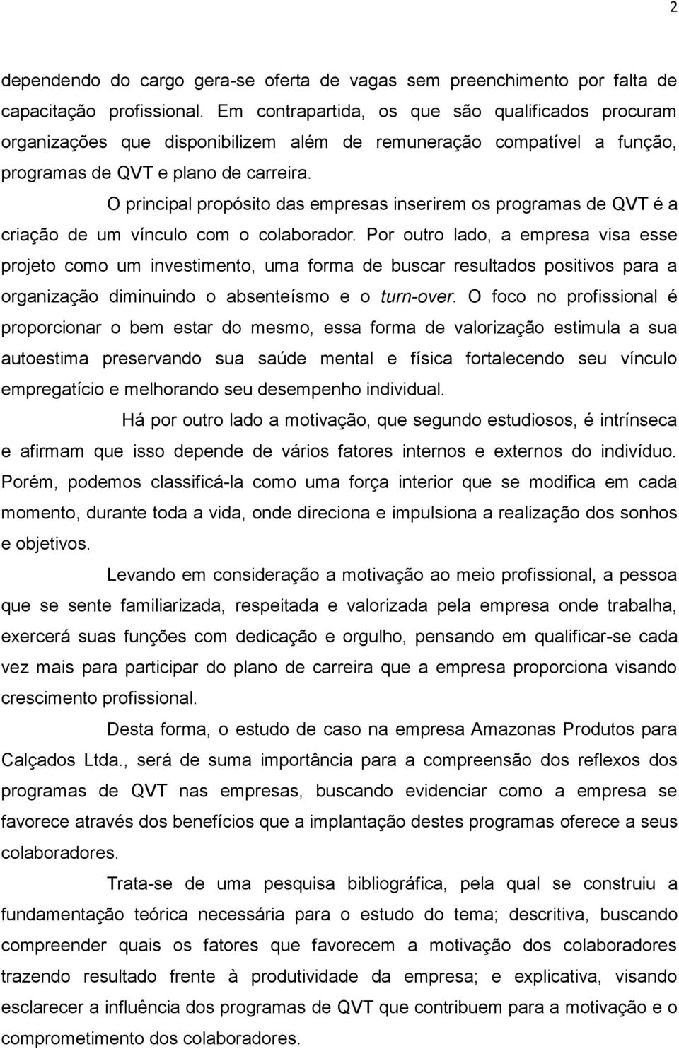 O principal propósito das empresas inserirem os programas de QVT é a criação de um vínculo com o colaborador.