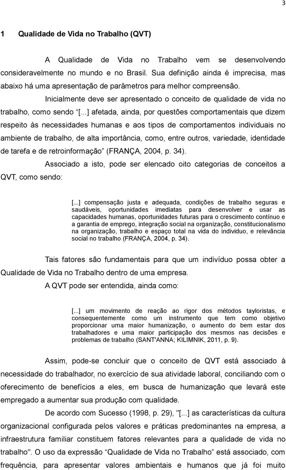 ..] afetada, ainda, por questões comportamentais que dizem respeito às necessidades humanas e aos tipos de comportamentos individuais no ambiente de trabalho, de alta importância, como, entre outros,