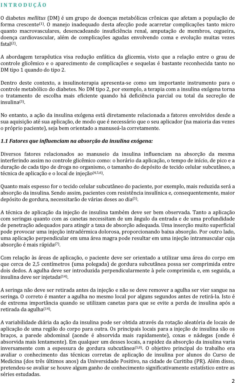 complicações agudas envolvendo coma e evolução muitas vezes fatal (2).