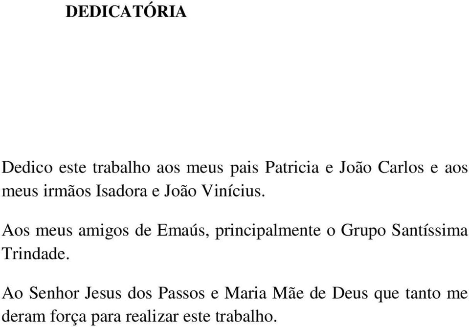 Aos meus amigos de Emaús, principalmente o Grupo Santíssima Trindade.