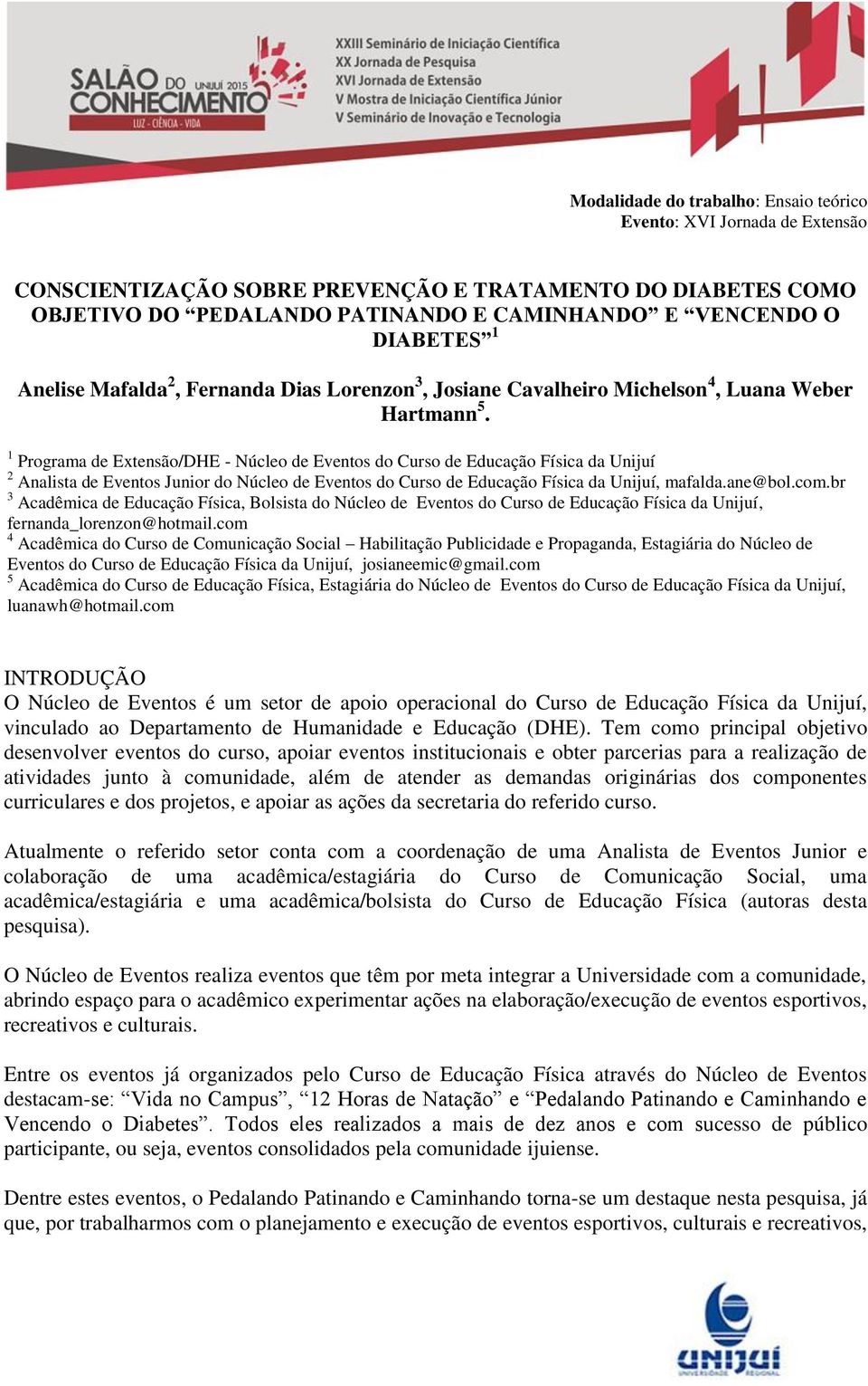 1 Programa de Extensão/DHE - Núcleo de Eventos do Curso de Educação Física da Unijuí 2 Analista de Eventos Junior do Núcleo de Eventos do Curso de Educação Física da Unijuí, mafalda.ane@bol.com.