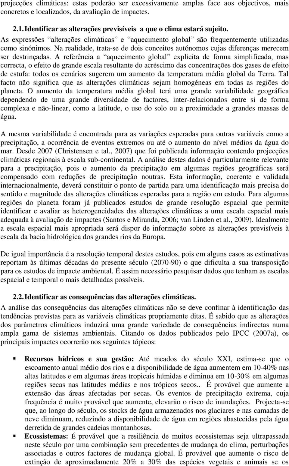 Na realidade, trata-se de dois conceitos autónomos cujas diferenças merecem ser destrinçadas.