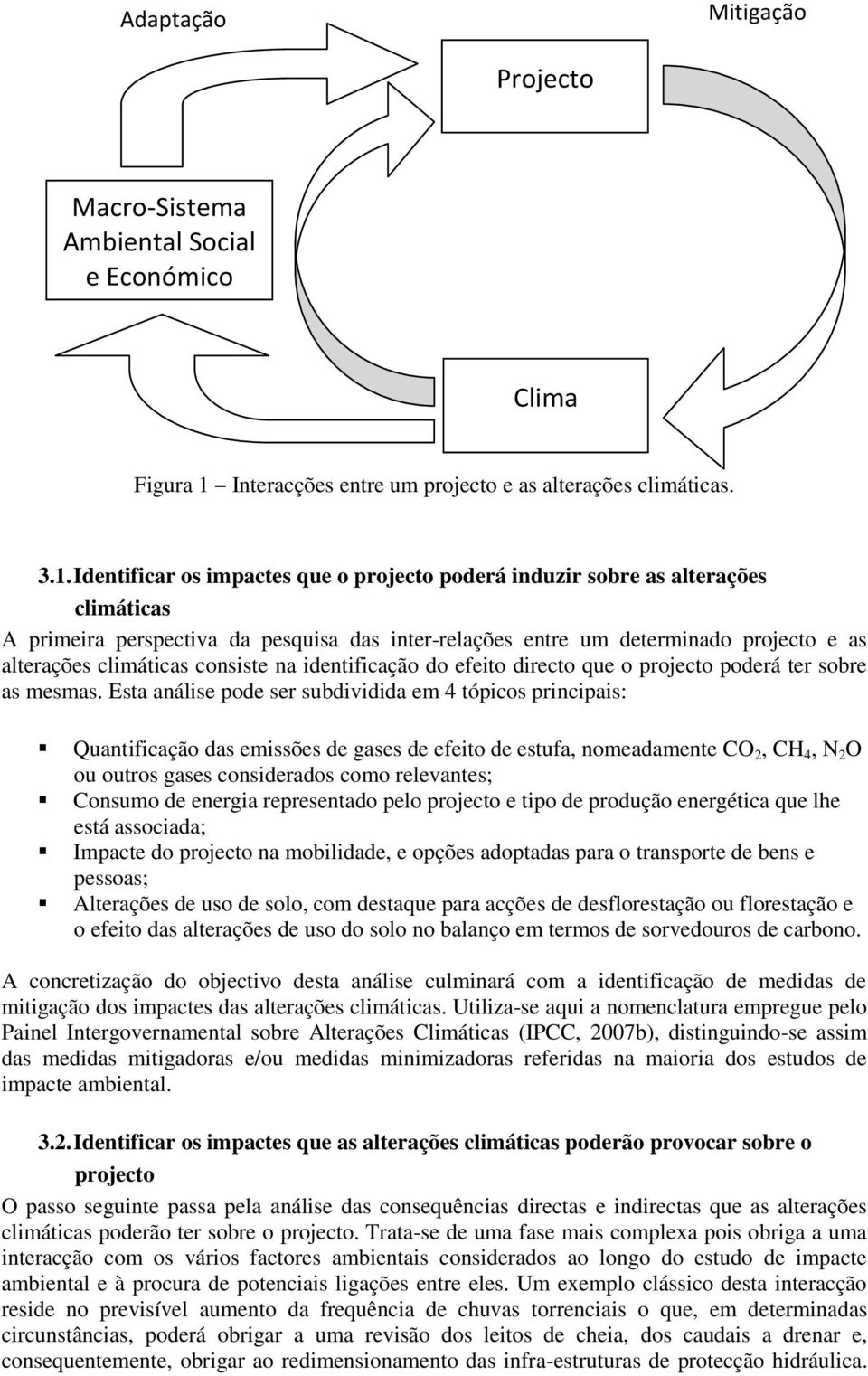 Identificar os impactes que o projecto poderá induzir sobre as alterações climáticas A primeira perspectiva da pesquisa das inter-relações entre um determinado projecto e as alterações climáticas