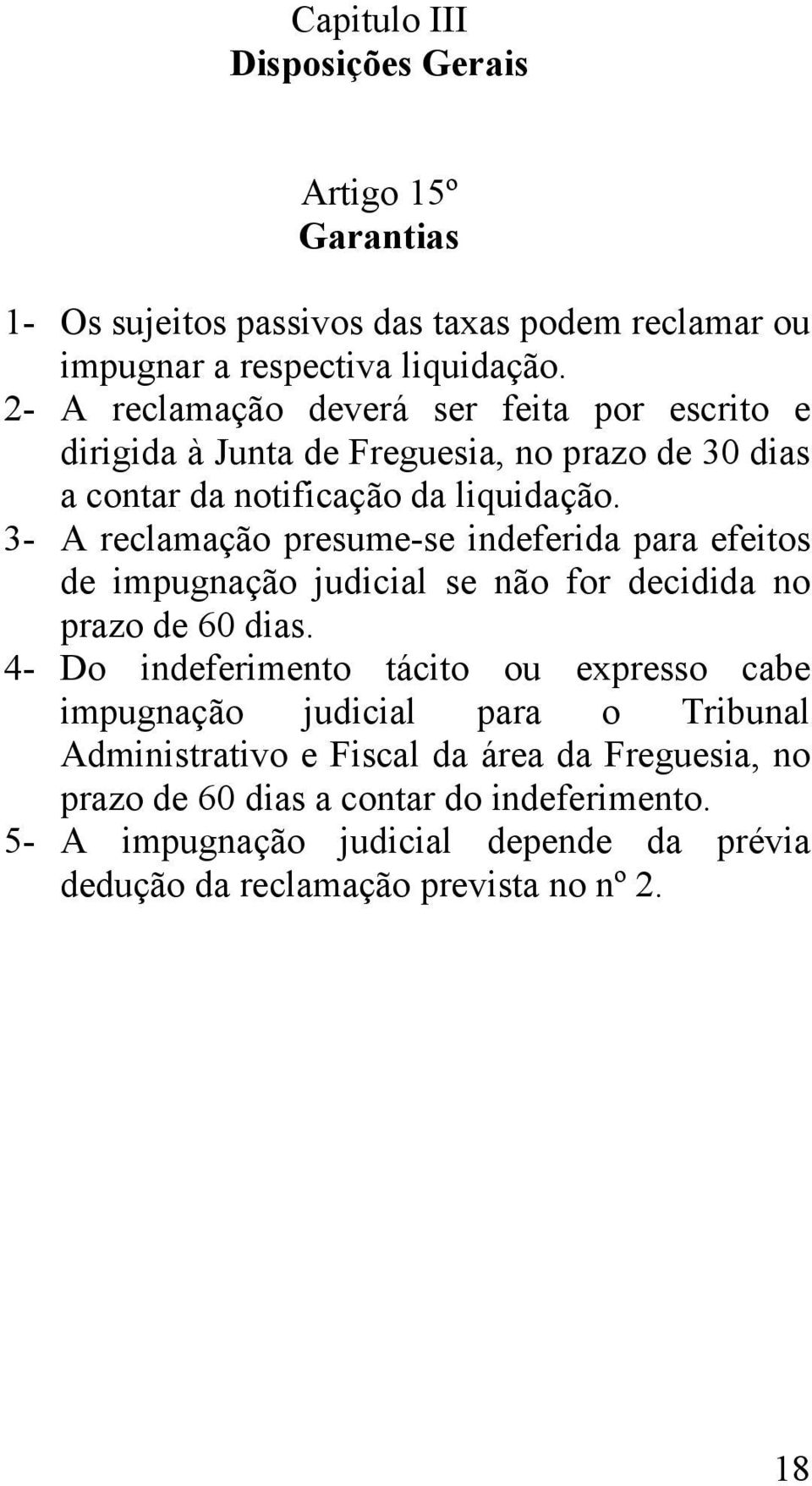 3- A reclamação presume-se indeferida para efeitos de impugnação judicial se não for decidida no prazo de 60 dias.