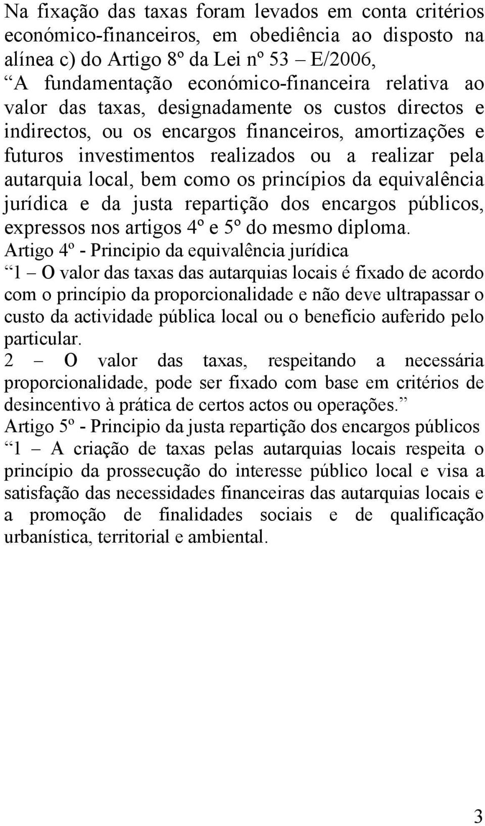 da equivalência jurídica e da justa repartição dos encargos públicos, expressos nos artigos 4º e 5º do mesmo diploma.