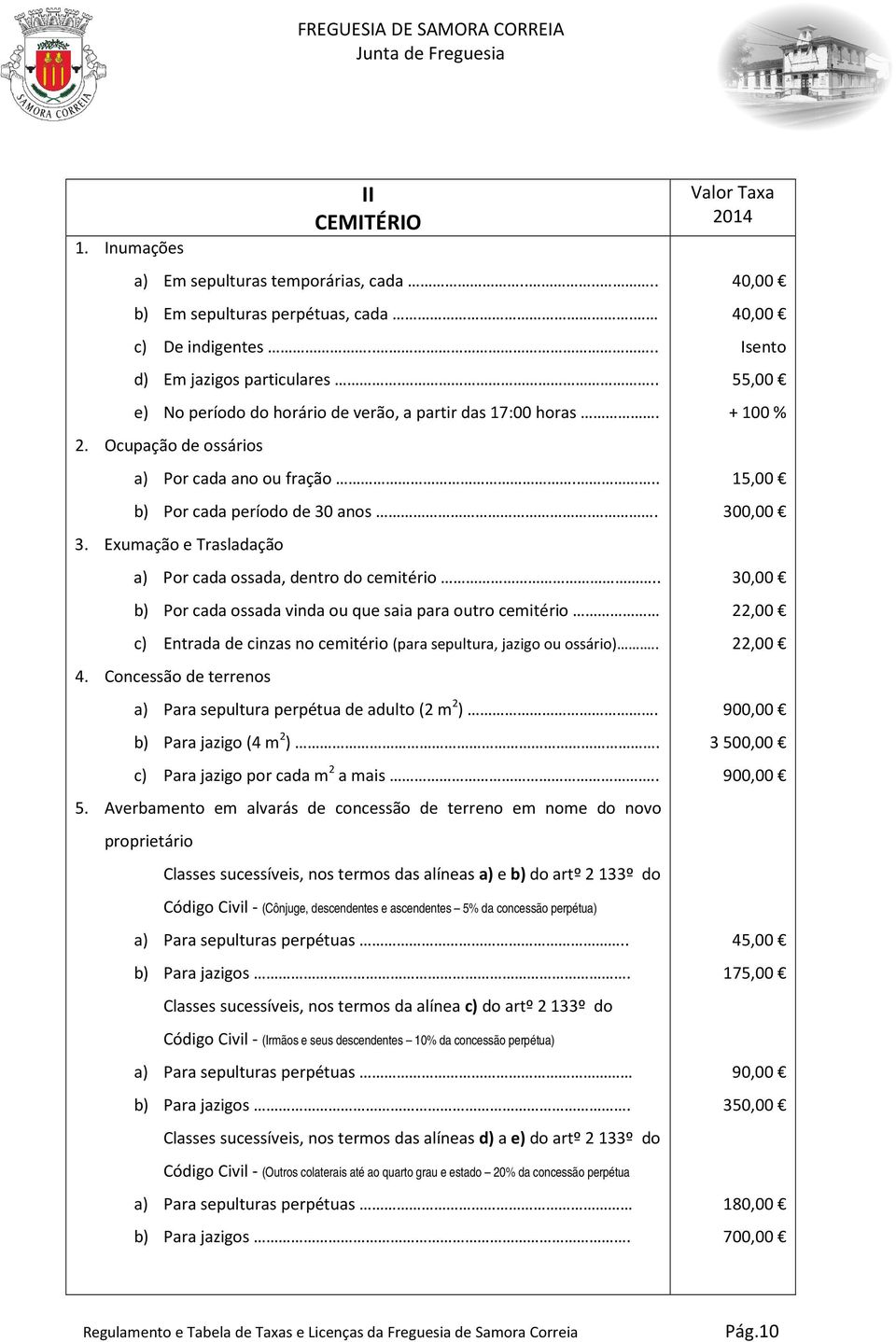 Exumação e Trasladação a) Por cada ossada, dentro do cemitério.