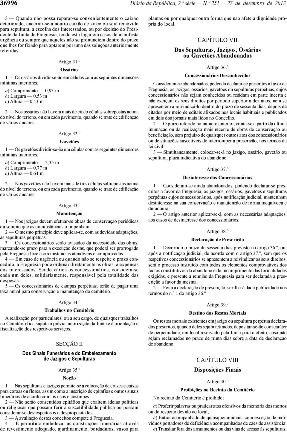 ou por decisão do Presidente da Junta de Freguesia, tendo esta lugar em casos de manifesta urgência ou sempre que aqueles não se pronunciem dentro do prazo que lhes for fixado para optarem por uma