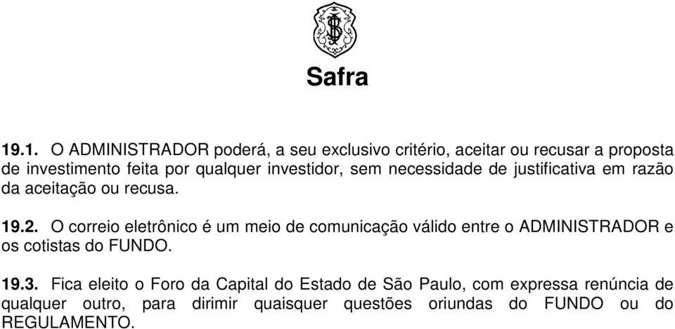 O correio eletrônico é um meio de comunicação válido entre o ADMINISTRADOR e os cotistas do. 19.3.