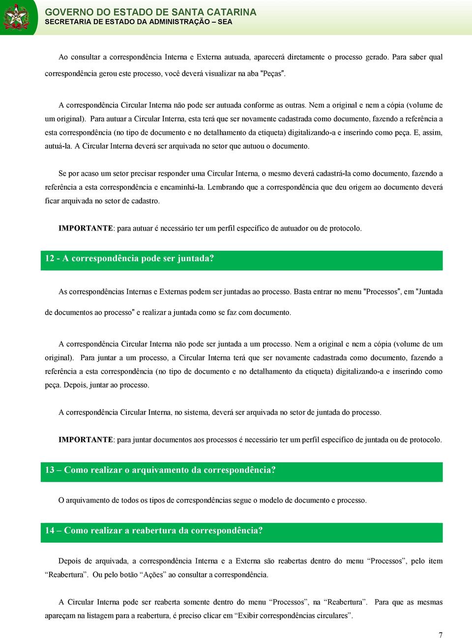 Para autuar a Circular Interna, esta terá que ser novamente cadastrada como documento, fazendo a referência a esta correspondência (no tipo de documento e no detalhamento da etiqueta) digitalizando-a