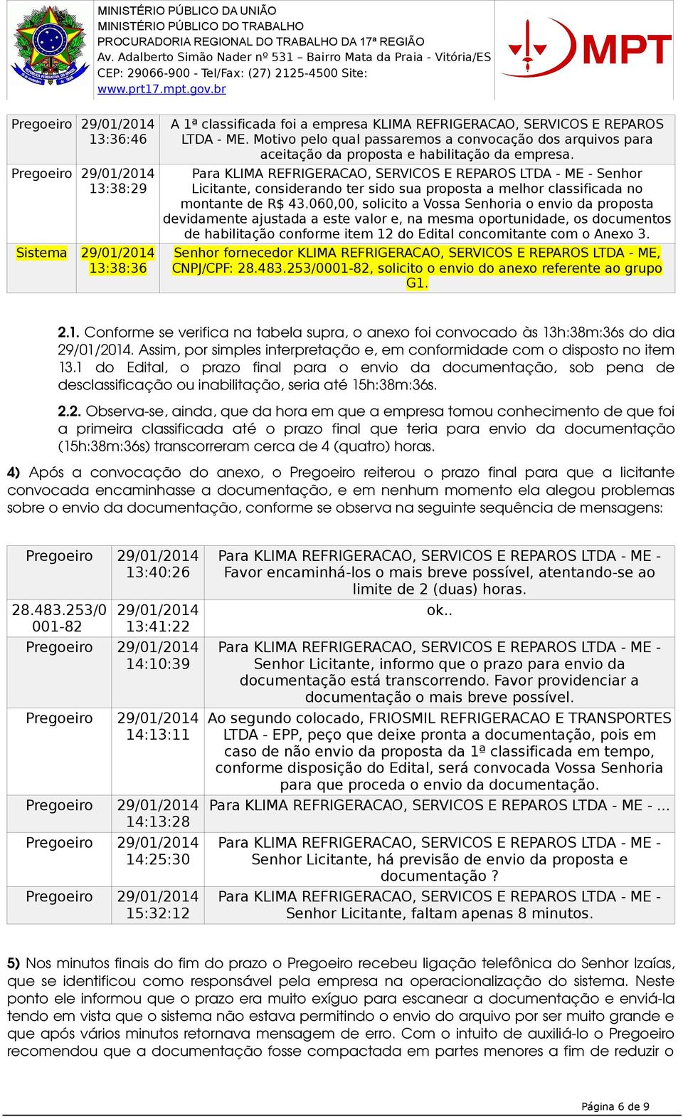 Para KLIMA REFRIGERACAO, SERVICOS E REPAROS LTDA - ME - Senhor Licitante, considerando ter sido sua proposta a melhor classificada no montante de R$ 43.