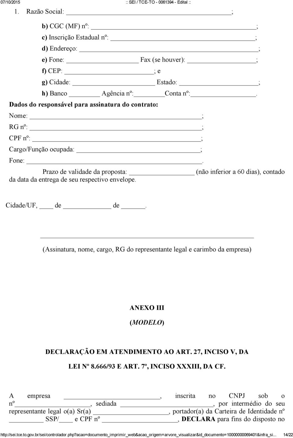 Prazo de validade da proposta: (não inferior a 60 dias), contado da data da entrega de seu respectivo envelope. Cidade/UF, de de.