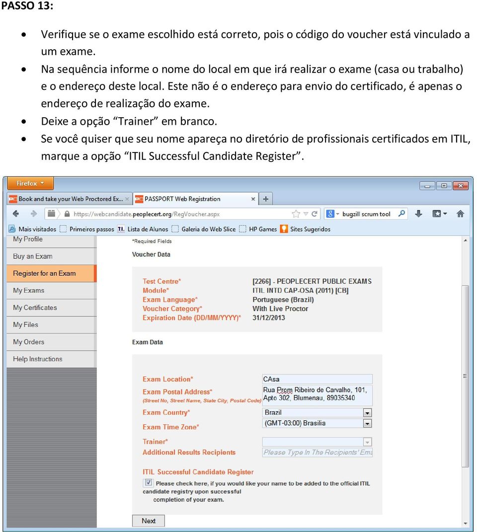 Este não é o endereço para envio do certificado, é apenas o endereço de realização do exame.