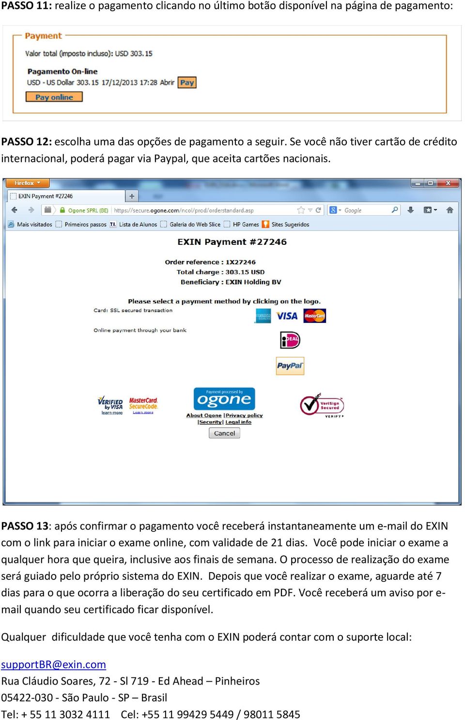 PASSO 13: após confirmar o pagamento você receberá instantaneamente um e-mail do EXIN com o link para iniciar o exame online, com validade de 21 dias.