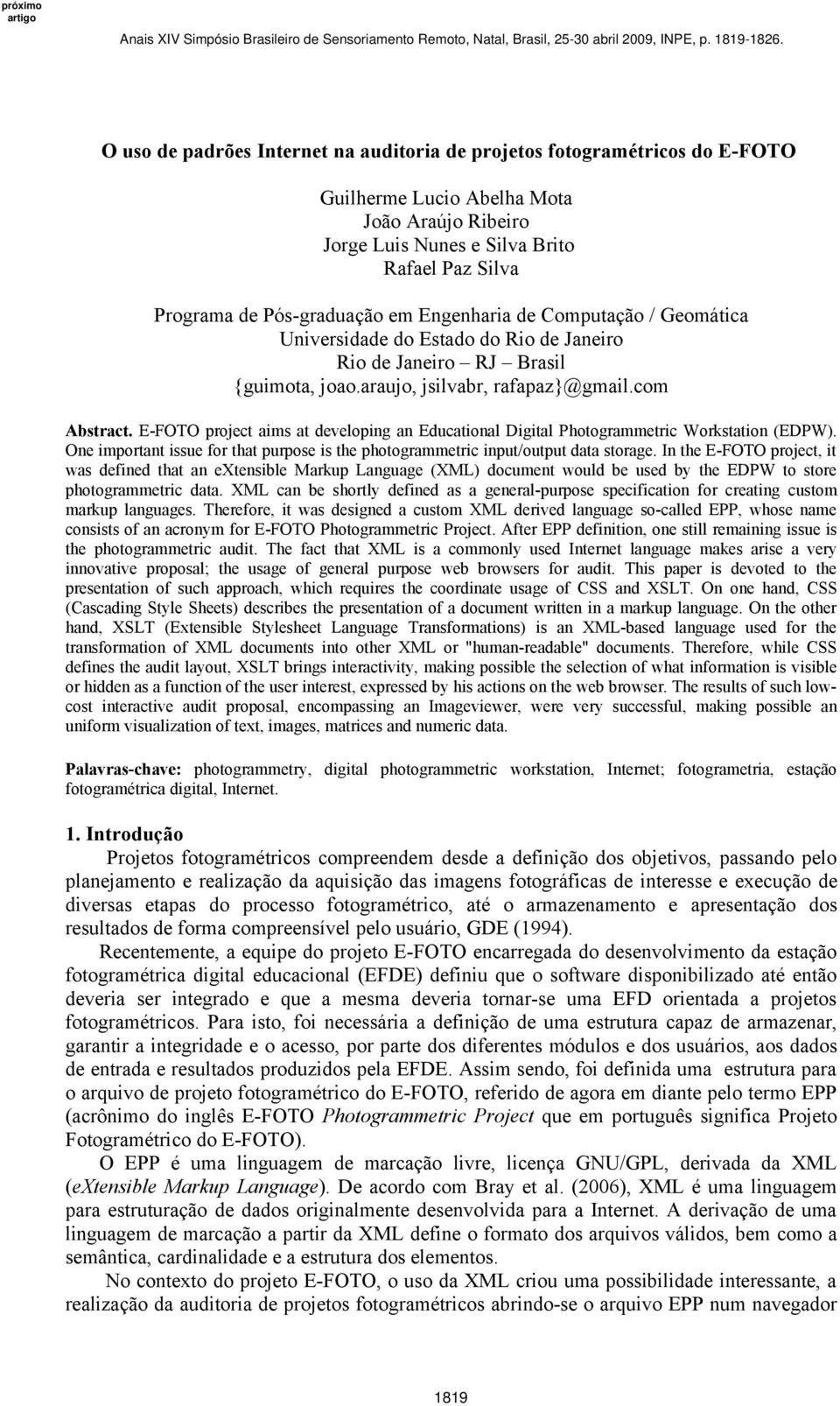 E-FOTO project aims at developing an Educational Digital Photogrammetric Workstation (EDPW). One important issue for that purpose is the photogrammetric input/output data storage.