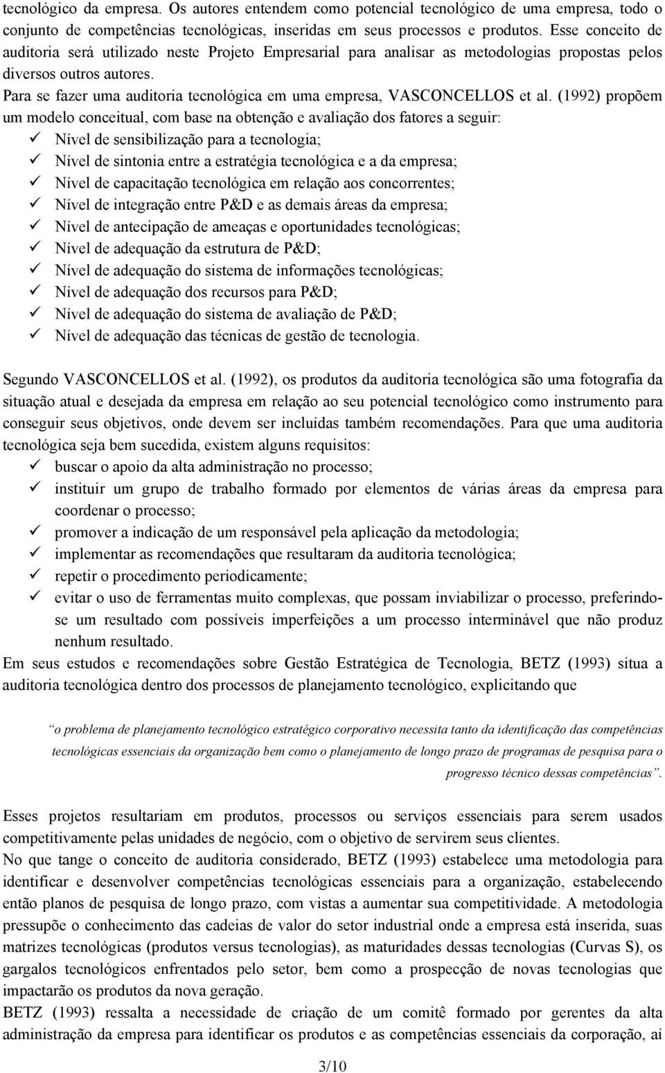 Para se fazer uma auditoria tecnológica em uma empresa, VASCONCELLOS et al.