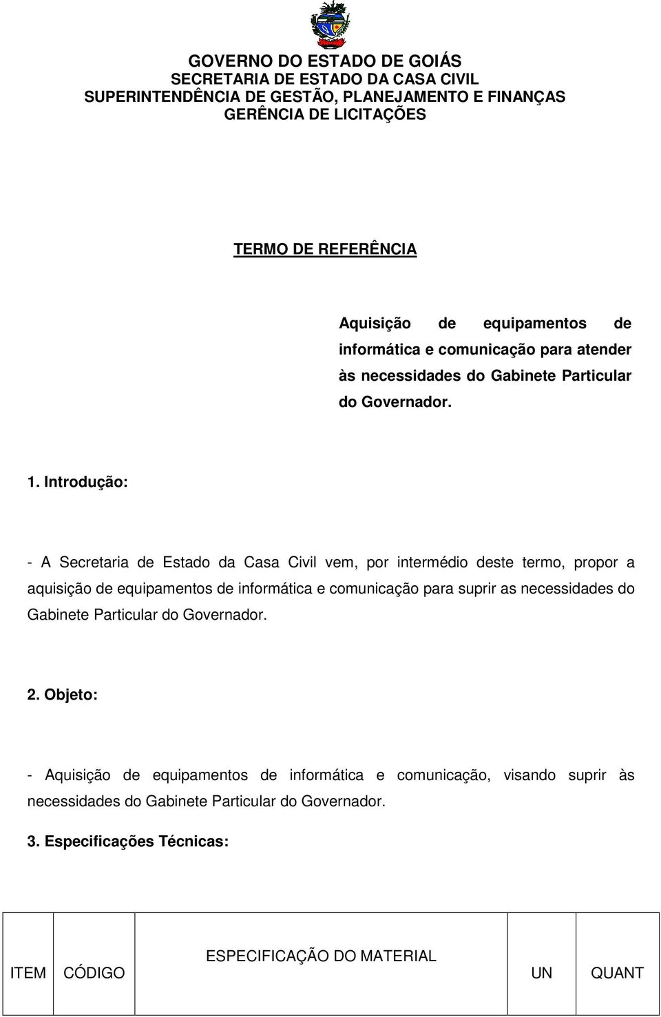 comunicação para suprir as necessidades do Gabinete Particular do Governador. 2.