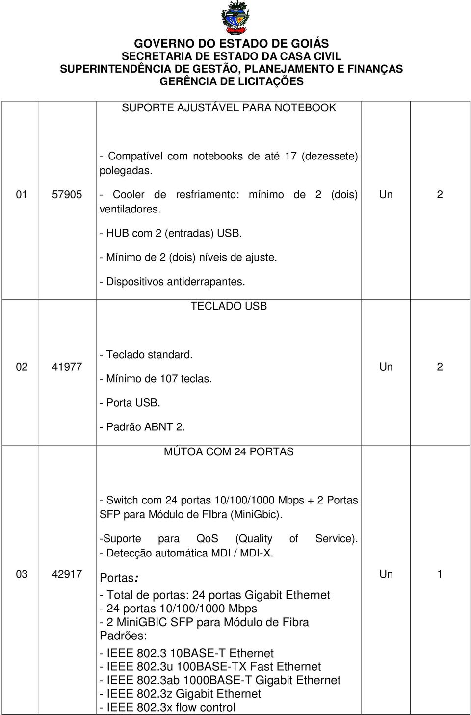 MÚTOA COM 24 PORTAS Un 2 03 42917 - Switch com 24 portas 10/100/1000 Mbps + 2 Portas SFP para Módulo de FIbra (MiniGbic). -Suporte para QoS (Quality of Service). - Detecção automática MDI / MDI-X.