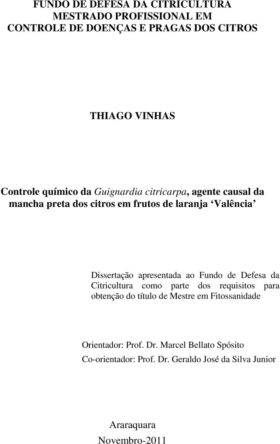 apresentada ao Fundo de Defesa da Citricultura como parte dos requisitos para obtenção do título de Mestre em