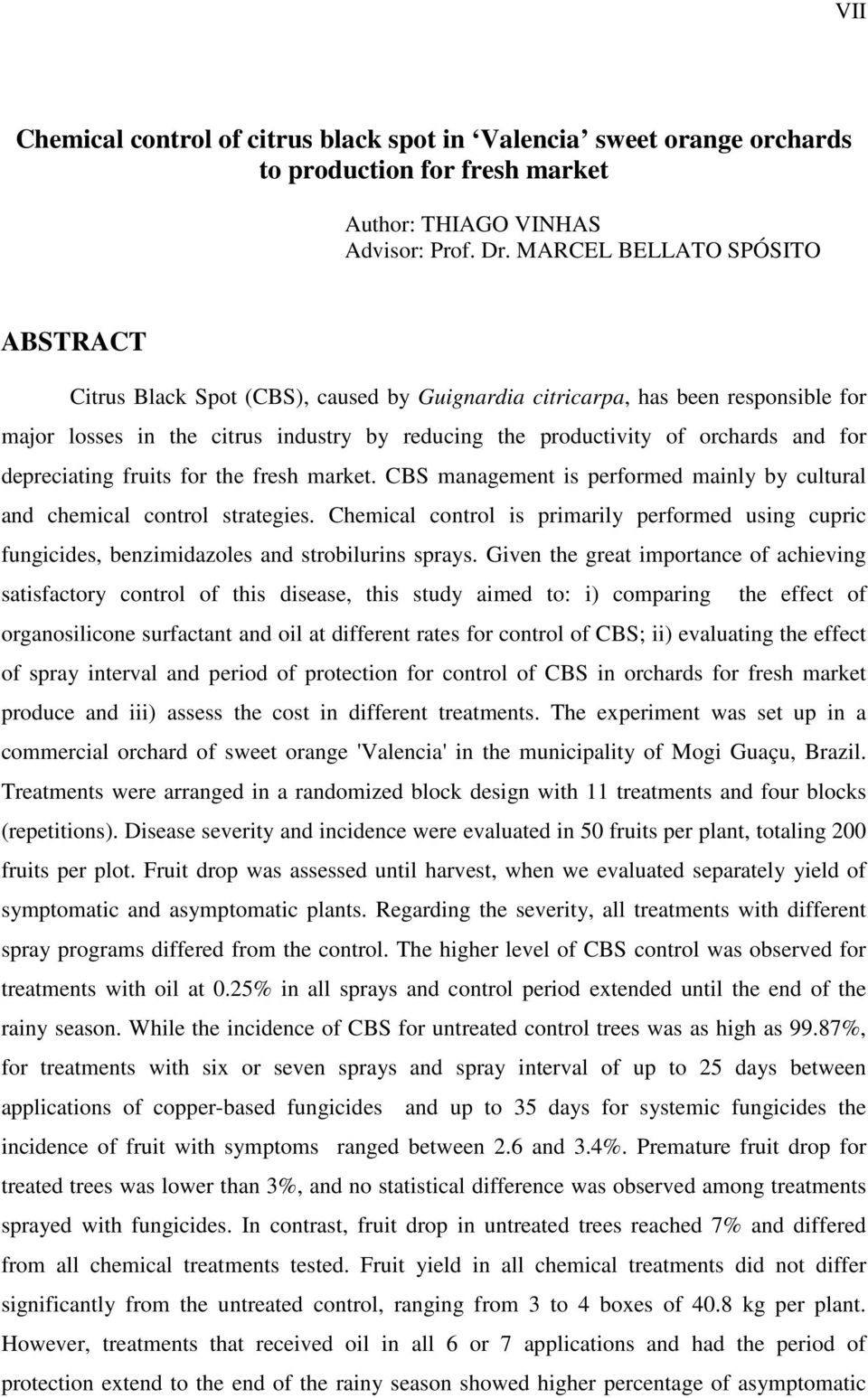 depreciating fruits for the fresh market. CBS management is performed mainly by cultural and chemical control strategies.