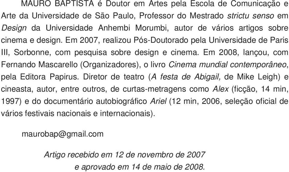 Em 2008, lançou, com Fernando Mascarello (Organizadores), o livro Cinema mundial contemporâneo, pela Editora Papirus.
