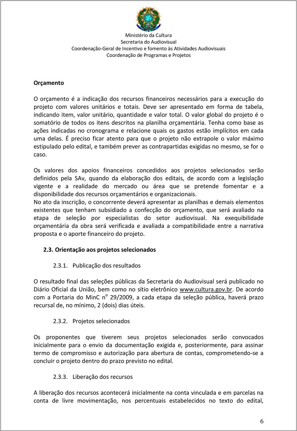 Tenha como base as ações indicadas no cronograma e relacione quais os gastos estão implícitos em cada uma delas.