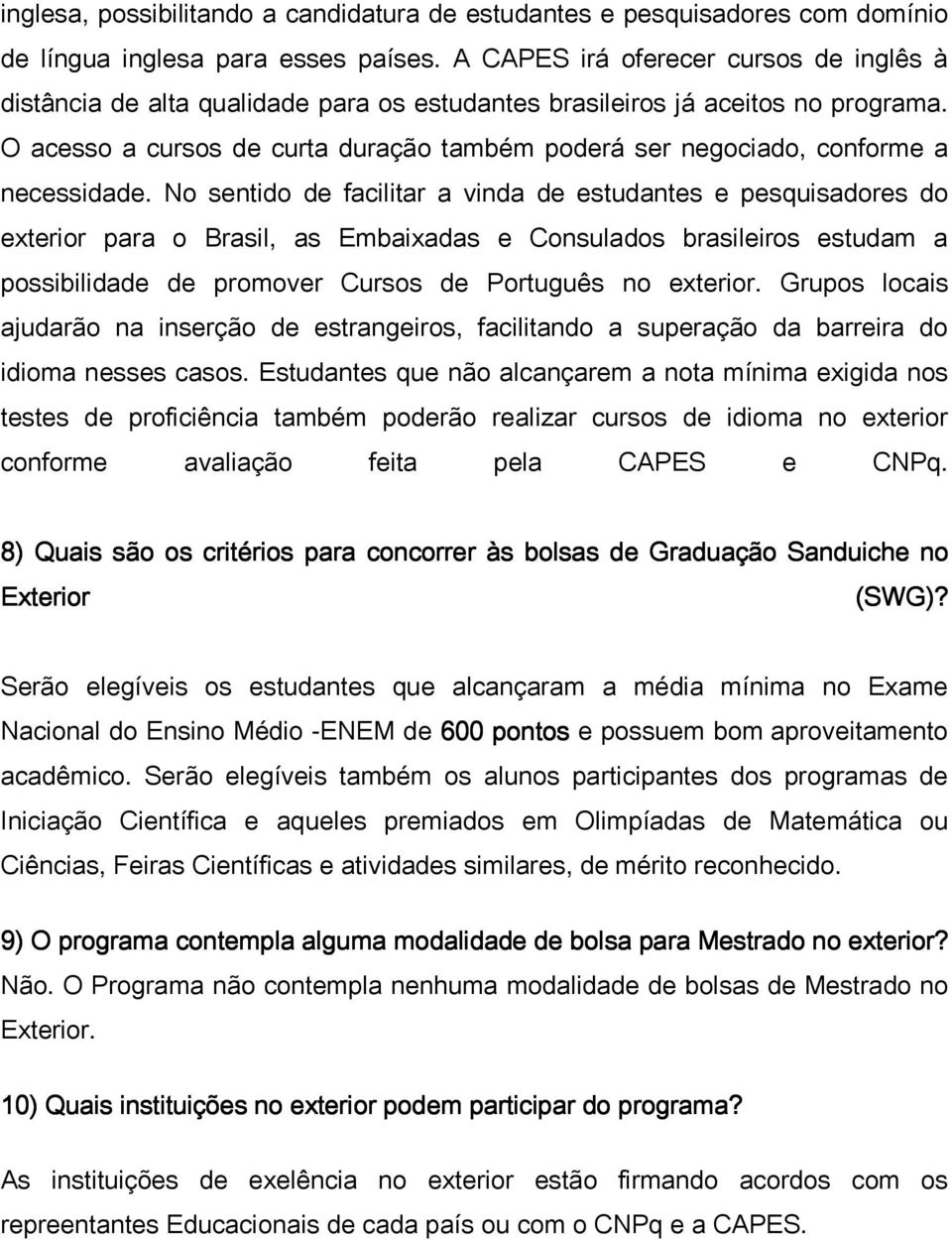 O acesso a cursos de curta duração também poderá ser negociado, conforme a necessidade.